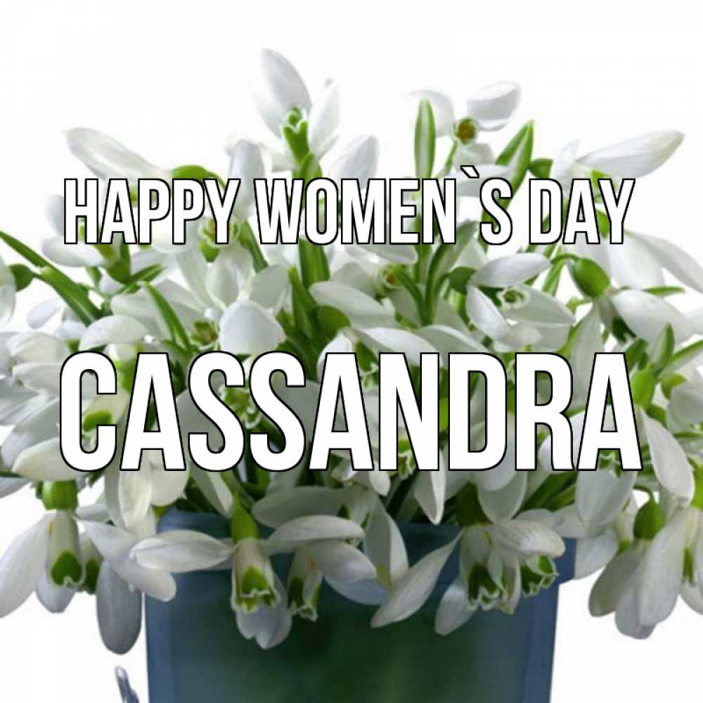 Greetings card с именем, Cassandra happy women`s day цветы к международному женскому дню Greetings with text for free download 